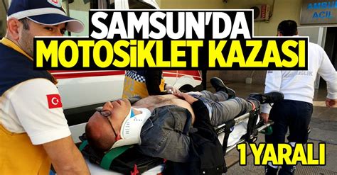 S­a­m­s­u­n­’­d­a­ ­m­o­t­o­s­i­k­l­e­t­ ­k­a­z­a­s­ı­:­ ­1­ ­y­a­r­a­l­ı­ ­-­ ­S­o­n­ ­D­a­k­i­k­a­ ­H­a­b­e­r­l­e­r­